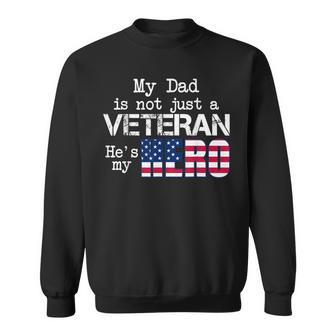 My Dad Is Not Just A Veteran Hes My Hero Veteran Day Sweatshirt | Mazezy