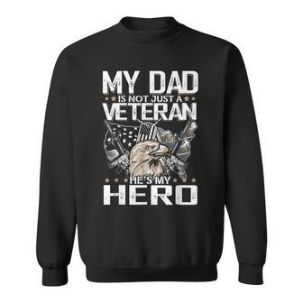 My Dad Is Not Just A Veteran Hes My Hero Veteran Sweatshirt - Seseable