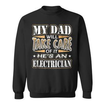 My Dad Take Care Hes An Electrician Fathers Day Sweatshirt - Seseable
