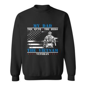 My Dad The Myth The Hero The Legend Fathers Day Veteran Great Gift Sweatshirt - Monsterry