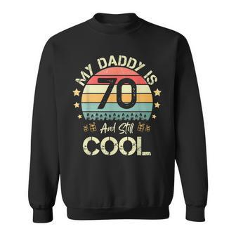 My Daddy Is 70 And Still Cool 70 Years Old Dad Birthday Sweatshirt - Seseable