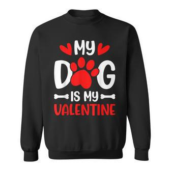 My Dog Is My Valentine Paw Heart Puppy Pet Owner Gifts Sweatshirt - Seseable