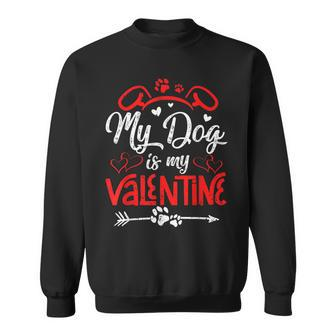 My Dog Is My Valentine Paw Heart Puppy Pet Owner Gifts V2 Sweatshirt - Seseable