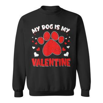 My Dog Is My Valentine Paw Heart Puppy Pet Owner Gifts V3 Sweatshirt - Seseable