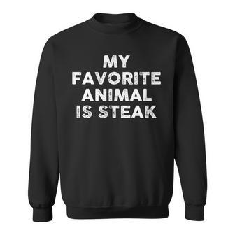 My Favorite Animal Is Steak Funny Meat Eaters Gift Men Women Sweatshirt Graphic Print Unisex - Seseable