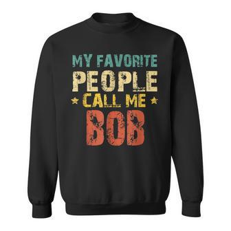 My Favorite People Call Me Bob Fathers Day Vintage Sweatshirt - Thegiftio UK