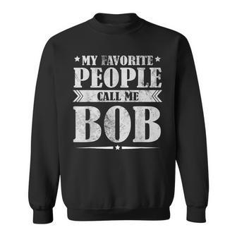 My Favorite People Call Me Bob Retro Funny Fathers Day Sweatshirt - Thegiftio UK