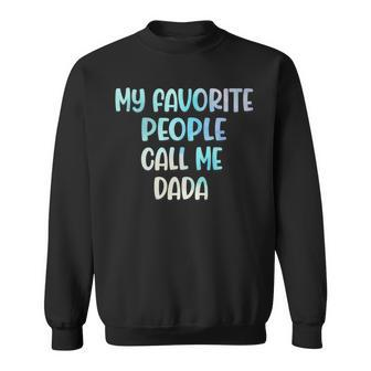 My Favorite People Call Me Dada Funny Fathers Day 2021 Sweatshirt - Thegiftio UK
