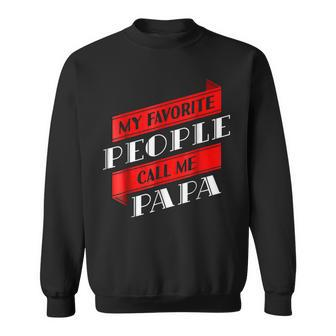 My Favorite People Call Me Papa Daddy Dad Gifts Gift For Mens Sweatshirt | Mazezy