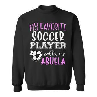 My Favorite Soccer Player Call Me Abuela Sweatshirt | Mazezy