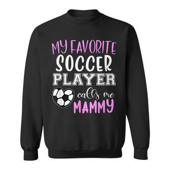 My Favorite Soccer Player Call Me Mammy Sweatshirt | Mazezy