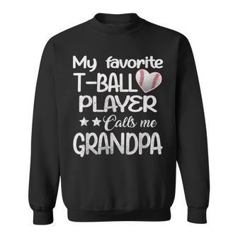 My Favorite T- Ball Player Calls Me Grandpa Fathers Day Sweatshirt - Thegiftio UK