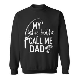 My Fishing Buddies Call Me Dad Father Day Birthday Sweatshirt - Seseable