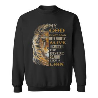 My God Is Not Dead Hes Surely Alive Hes Livin Sweatshirt - Seseable