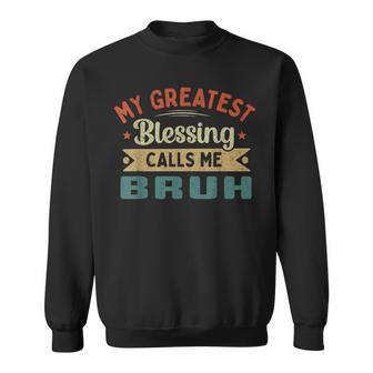 My Greatest Blessing Calls Me Bruh Funny Fathers Day Sweatshirt - Thegiftio UK
