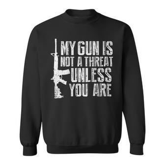 My Gun Is Not A Threat Unless You Are Sweatshirt | Mazezy