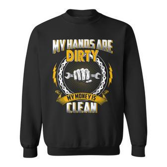 My Hands Are Dirty My Money Is Clean Mechanic T Father Sweatshirt | Mazezy