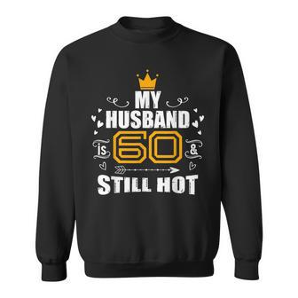 My Husband Is 60 & Still Hot Men Women Sweatshirt Graphic Print Unisex - Seseable