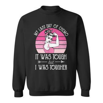 My Last Day Of Chemo It Was Tough But I Was Tougher Sweatshirt - Seseable