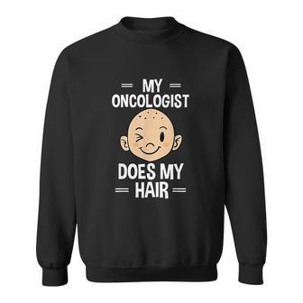 My Oncologist Does My Hair Chemotherapy Men Women Sweatshirt Graphic Print Unisex - Thegiftio UK