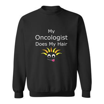 My Oncologist Does My Hair V2 Men Women Sweatshirt Graphic Print Unisex - Thegiftio UK