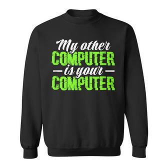 My Other Computer Is Your Computer Hacker Hacking Programmer Sweatshirt | Mazezy