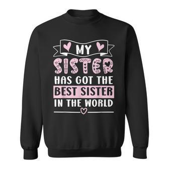 My Sister Has Got The Best Sister In The World Sis Sweatshirt - Seseable