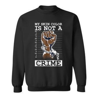 My Skin Color Is Not A Crime Black History Afro African Sweatshirt - Seseable