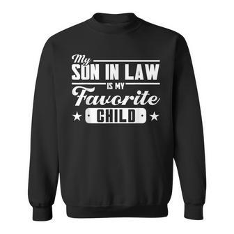 My Son In Law Is My Favorite Child Family  Sweatshirt