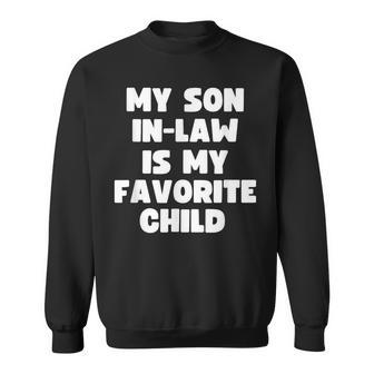 My Son In Law Is My Favorite Child Funny Son In Law Sweatshirt - Thegiftio UK