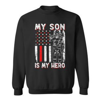 My Son Is My Hero Firefighter Fireman Fire Fighter Sweatshirt - Seseable