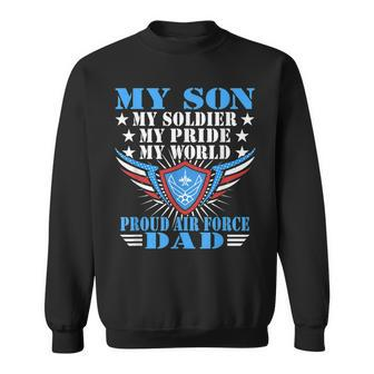My Son My Soldier My Pride My World Proud Air Force Dad Gift Gift For Mens Sweatshirt | Mazezy