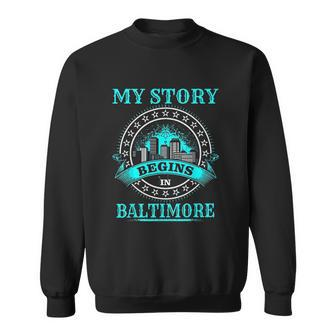 My Story Begins In Baltimore Charm City Bmore Men Women Sweatshirt Graphic Print Unisex - Thegiftio UK