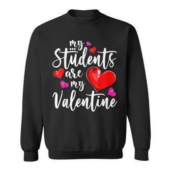 My Students Are My Valentine Teacher Love Men Women Sweatshirt Graphic Print Unisex - Thegiftio UK