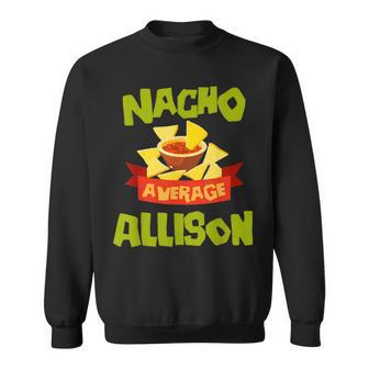 Nacho Average Allison Funny Birthday Personalized Surname Sweatshirt - Seseable