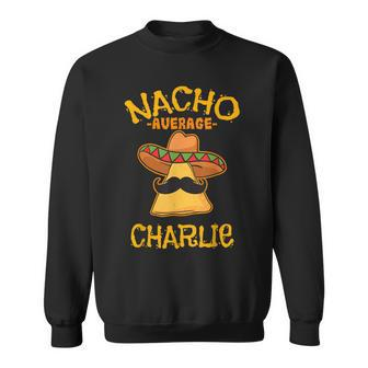 Nacho Average Charlie Personalized Name Funny Taco Sweatshirt - Seseable