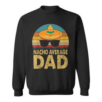 Nacho Average Dad Vintage Cinco De Mayo New Daddy To Be V2 Sweatshirt - Seseable