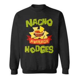 Nacho Average Hodges Funny Birthday Personalized Surname Sweatshirt - Seseable