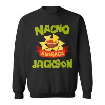 Nacho Average Jackson Funny Birthday Personalized Surname Sweatshirt - Seseable