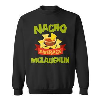 Nacho Average Mclaughlin Funny Birthday Personalized Surname Men Women Sweatshirt Graphic Print Unisex - Thegiftio UK