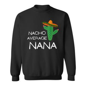 Nacho Average Nana - Funny Cinco De Mayo Men Women Sweatshirt Graphic Print Unisex - Seseable