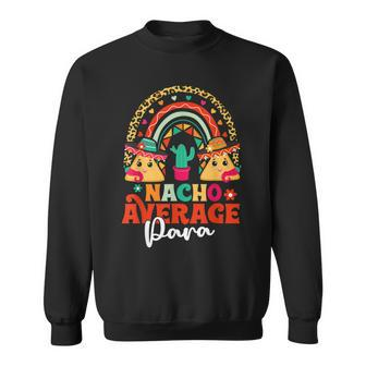Nacho Average Paraprofessional Cinco De Mayo Mexican Para Sweatshirt | Mazezy