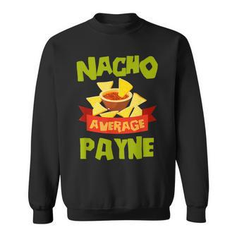 Nacho Average Payne Funny Birthday Personalized Surname Sweatshirt - Seseable