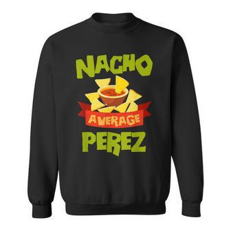 Nacho Average Perez Funny Birthday Personalized Surname Men Women Sweatshirt Graphic Print Unisex - Thegiftio UK