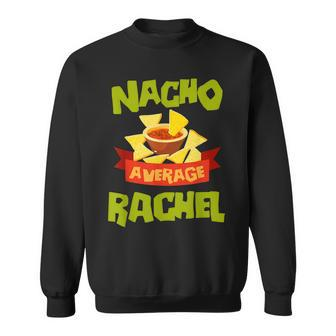 Nacho Average Rachel Funny Birthday Personalized Name Gift Men Women Sweatshirt Graphic Print Unisex - Thegiftio UK
