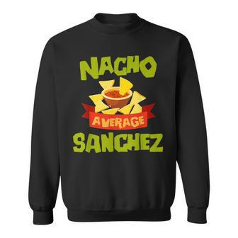 Nacho Average Sanchez Funny Birthday Personalized Surname Sweatshirt - Seseable
