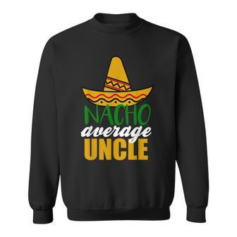 Nacho Average Uncle Funny Birthday Gift Sweatshirt | Mazezy