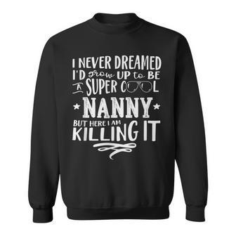 Nanny Never Dreamed Funny Saying Humor Sweatshirt - Thegiftio UK