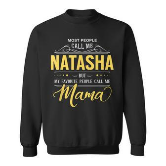 Natasha Name My Favorite People Call Me Mama Sweatshirt - Seseable