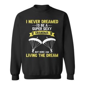Never Dreamed Id Be A Super Sexy Grandma Skydiver Present Sweatshirt - Thegiftio UK